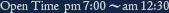 Opentime pm8:00～am12:30